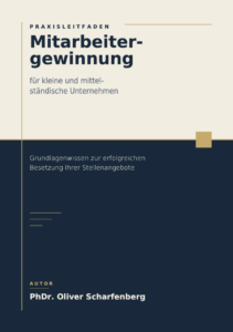 Mitarbeitergewinnung Titelseite - PhDr. Oliver Scharfenberg Book cover for Praxisleitfaden Mitarbeitergewinnung: Grundlagenwissen zur erfolgreichen Besetzung Ihrer Stellenangebote, von PhDr. Oliver Scharfenberg.